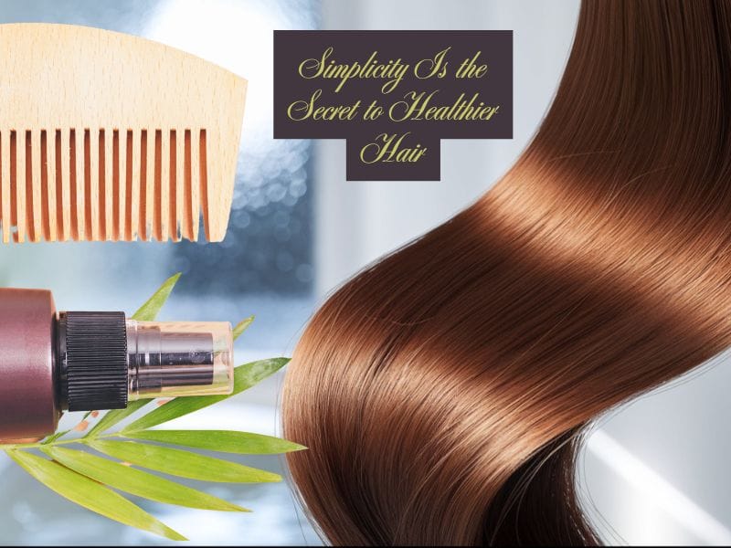 Wooden comb, hair serum bottle with green leaves, and silky brown hair; text reads "Simplicity Is the Secret to Healthier Hair".