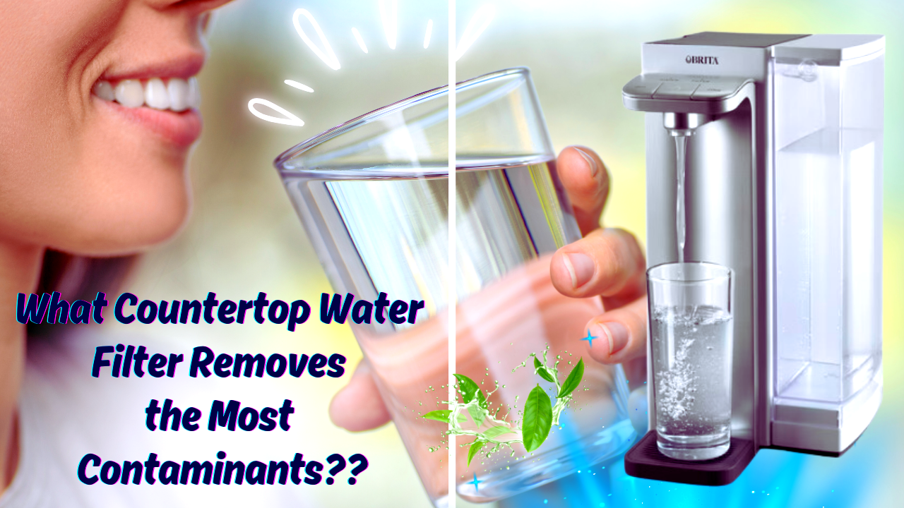 Top countertop water filters for removing contaminants