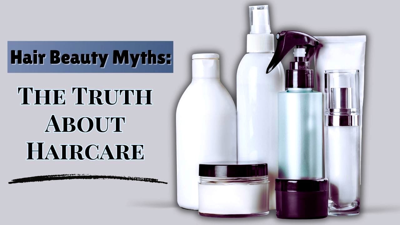 Hair beauty products displayed with the title "Hair Beauty Myths: The Truth About Haircare" reveal truths.