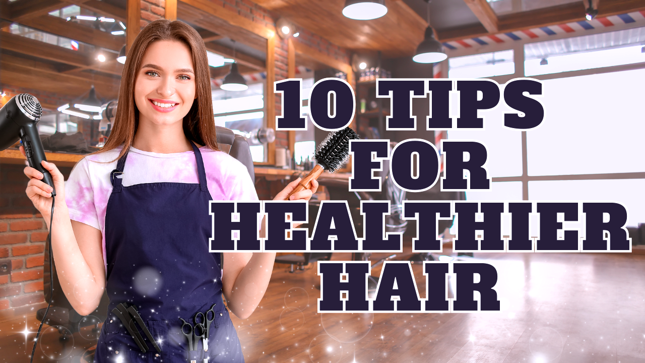 A smiling hairstylist holds a hairdryer and brush with the text "10 Tips for Healthier Hair" in a salon setting.