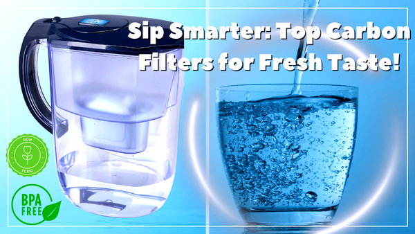 Sip Smarter: Discover the Top Carbon Water Filters for Fresh Taste!