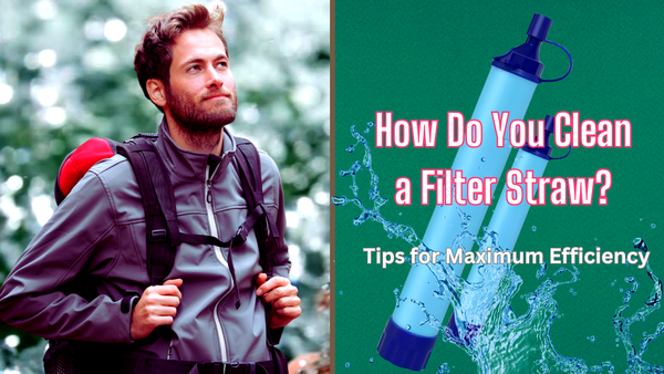 How Do You Clean a Filter Straw? Tips for Maximum Efficiency