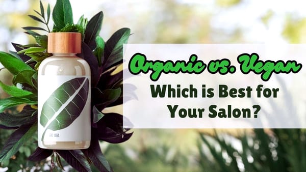 What’s the Difference Between Organic and Vegan Hair Care - Salon Owner’s Guide